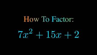 Factor 7x^2 + 15x + 2