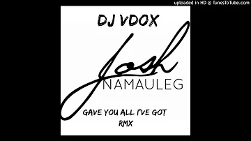 DJ VDOX - Gave You All I've Got (Josh Namauleg)