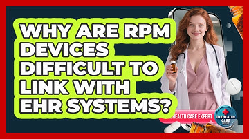 Why Are RPM Devices Difficult To Link With EHR Systems? - Telehealth Care Expert