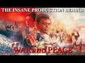 The insane production behind war and peace