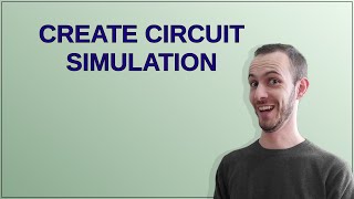 Electronics: Create Circuit Simulation