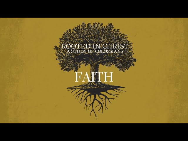 Rooted In Christ: Faith - May 4, 2025