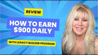 Review...How to Earn $900 Daily With Legacy Builder Program