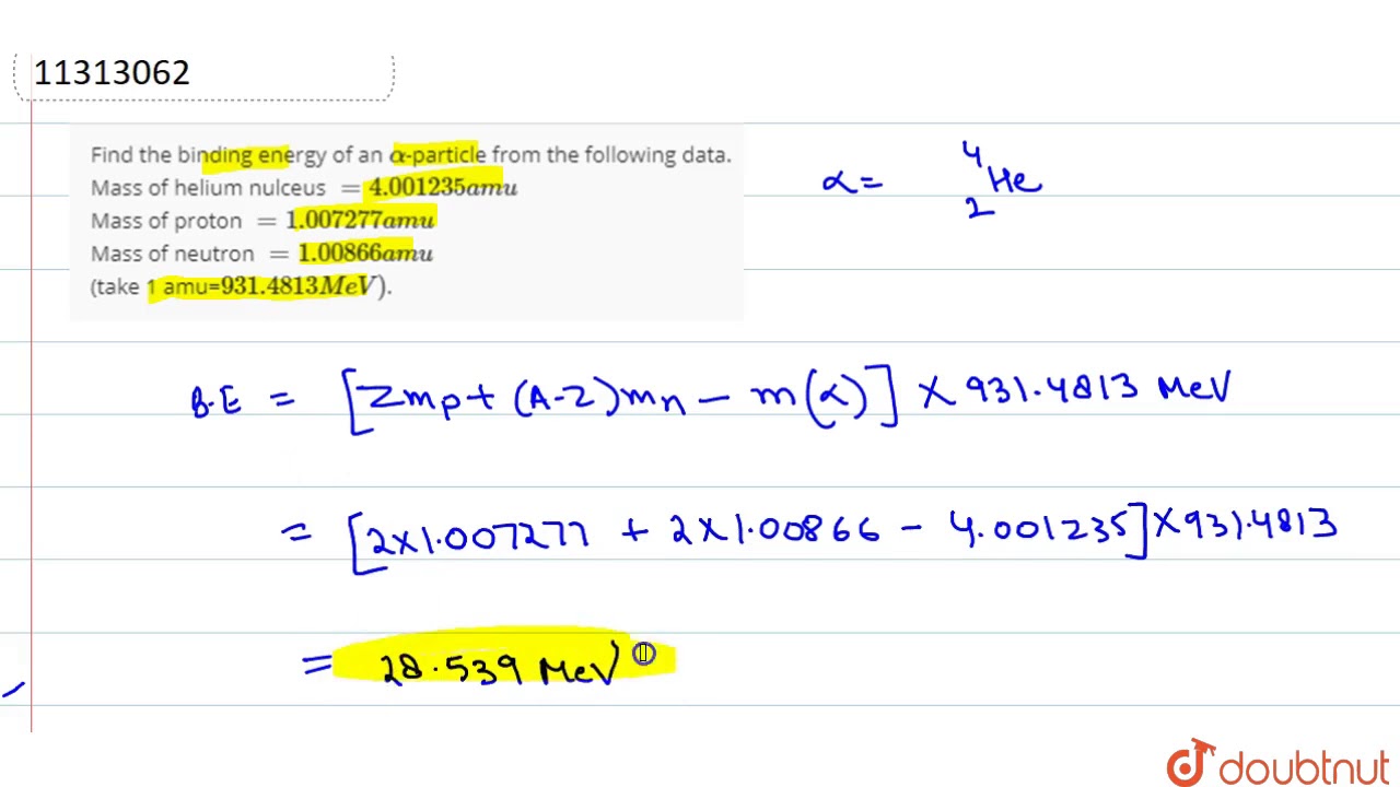 Find the binding energy of an `alpha`-particle from the following data. Mass of helium nulceus `...