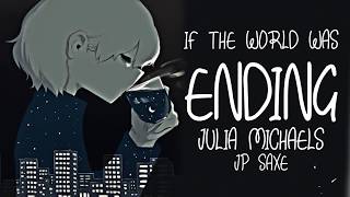 Nightcore → If The World Was Ending ♪ (Julia Michaels \/\/ JP Saxe) LYRICS ✔︎