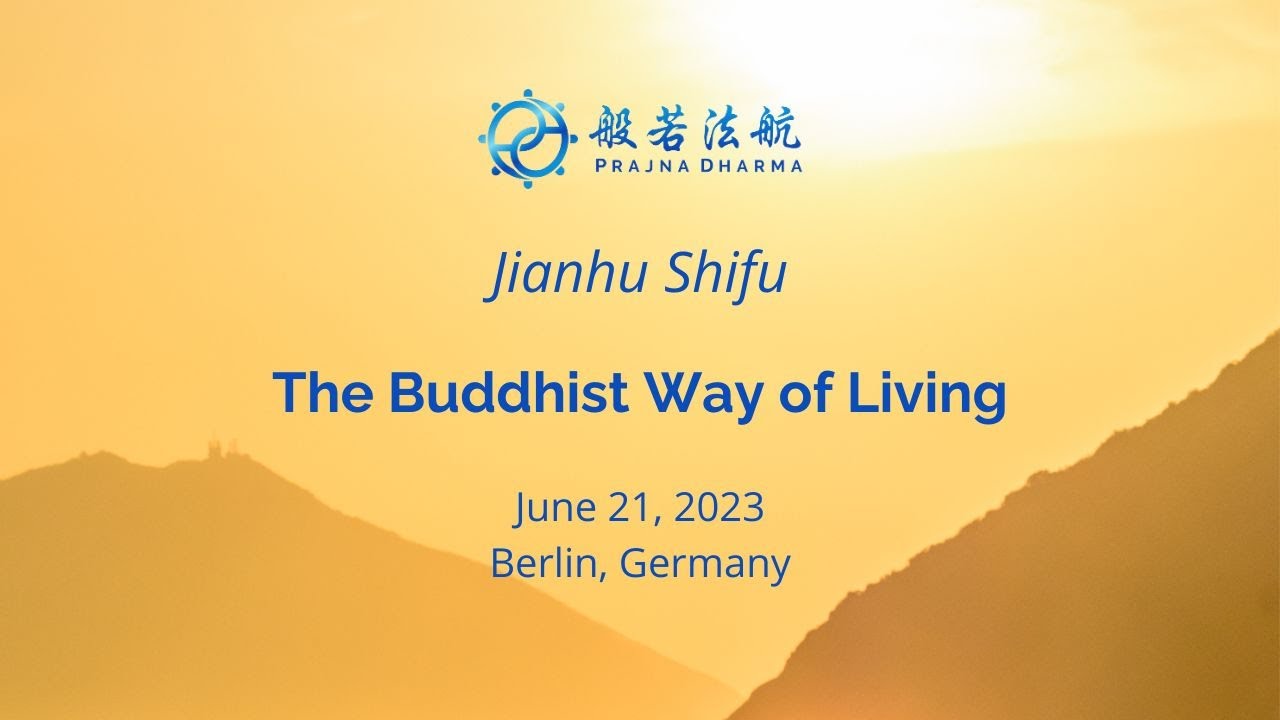 The Buddhist Way Of Living Jianhu Shifu 2023 06 21 Berlin Germany the-buddhist-way-of-living-jianhu-shifu-2023-06-21-berlin-germany
