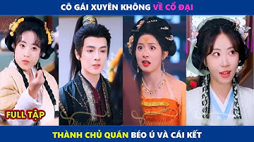Bà Béo (Full Tập) | Cô gái xuyên không về cổ đại thành chủ quán béo ú và cái kết