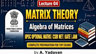 L04 | Algebra of Matrices | UPSC Optional Maths, CSIR NET, GATE, JAM by Yadavan 