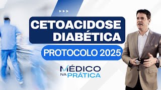 CETOACIDOSE DIABÉTICA - MANEJO 2025 NA EMERGÊNCIA