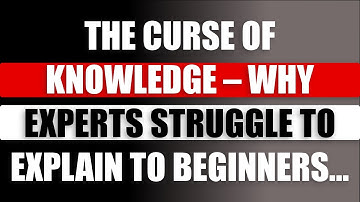 The Curse of Knowledge – Why Experts Struggle to Explain to Beginners | Awesome Facts