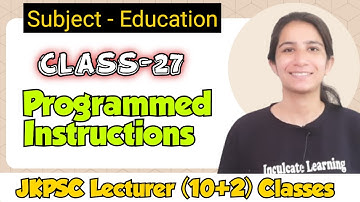 Class- 27 Programmed Instruction - Linear, Branched & Mathetic; Microteaching, Simulated Teaching