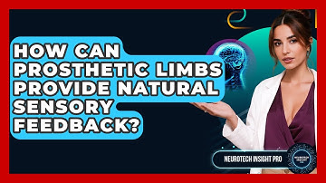 How Can Prosthetic Limbs Provide Natural Sensory Feedback? - Neurotech Insight Pro