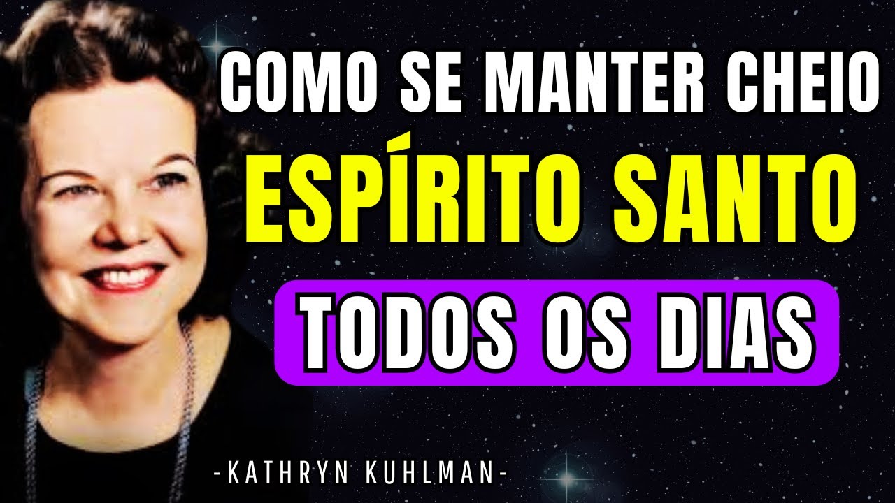 FAÇA ISSO AGORA: Como Permanecer Cheio do ESPÍRITO SANTO Todos os Dias! | KATHRYN KUHLMAN