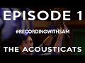 Recordingwithsam episode 1 the acousticats