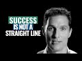 Success is not a straight line  matthew mcconaughey motivational speech