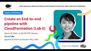 WIDSVan 2022: Create an end to end ML pipeline by CloudFormation by Rachel Hu