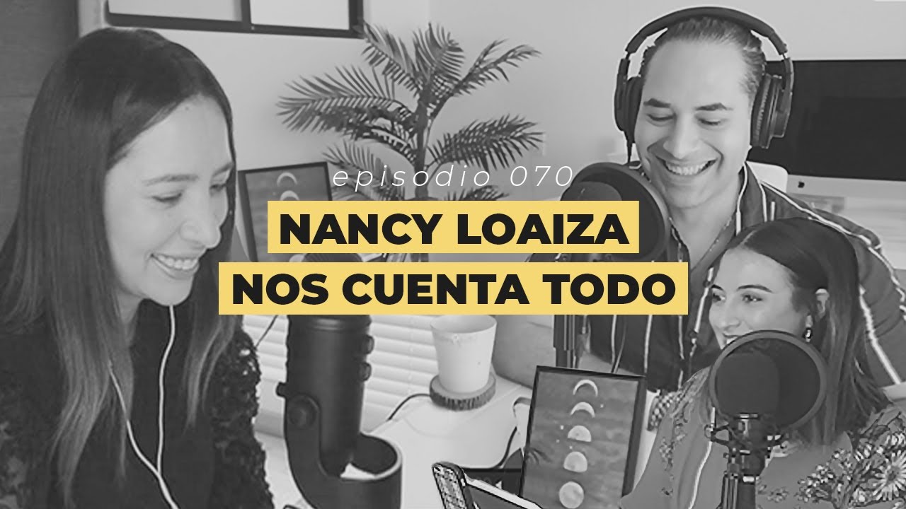 070 Los secretos detrás de 1 millón de suscriptores con Nancy Loaiza YouTube