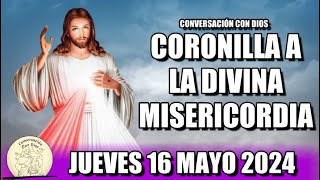 CORONILLA A LA DIVINA MISERICORDIA HOY - JUEVES 16 MAYO 2024  || Conversación con Dios.