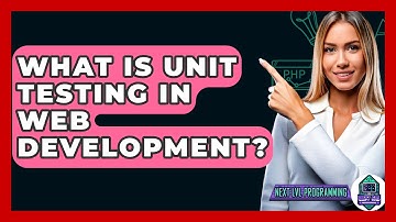 What Is Unit Testing In Web Development? - Next LVL Programming