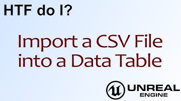 HTF do I? Import a CSV File into a Data Table ( UE4 )