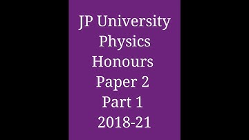 J.P. University Physics Honours Question Paper Paper 2. part 1 2018-21 . Exam on 27.7.2019