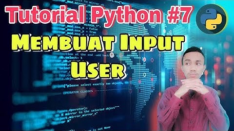 Tutorial Python #7 : Membuat Input User | Belajar pemrograman python dasar untuk pemula