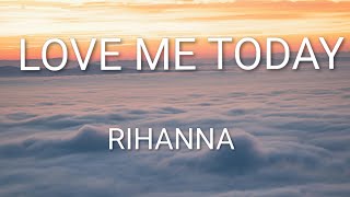 Rihanna  Love Me Today s