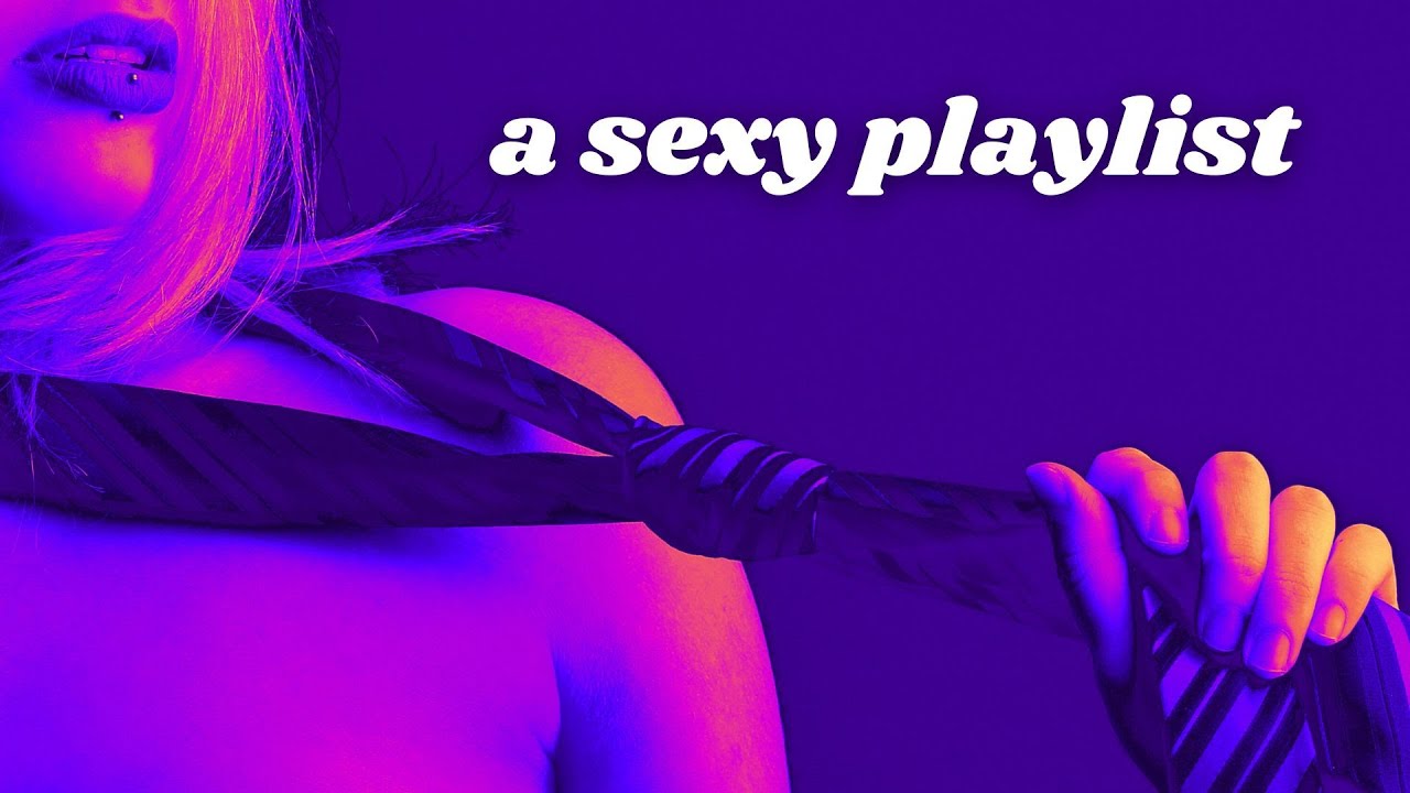 sexy playlist for sexy moments - YouTube