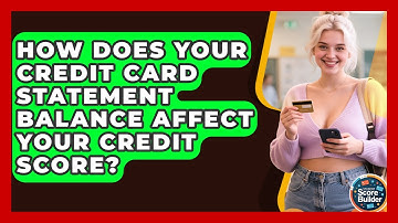 How Does Your Credit Card Statement Balance Affect Your Credit Score? - Student Score Builder