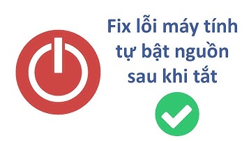 Khắc phục lỗi máy tính tự bật nguồn sau khi tắt - Computer auto power on after shutdown
