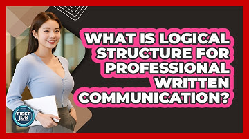 What Is Logical Structure For Professional Written Communication?