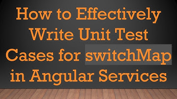 How to Effectively Write Unit Test Cases for switchMap in Angular Services