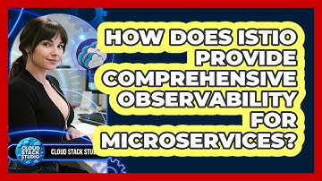 How Does Istio Provide Comprehensive Observability For Microservices? - Cloud Stack Studio