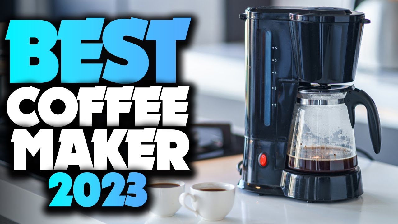 12 Best Coffee Makers 2023