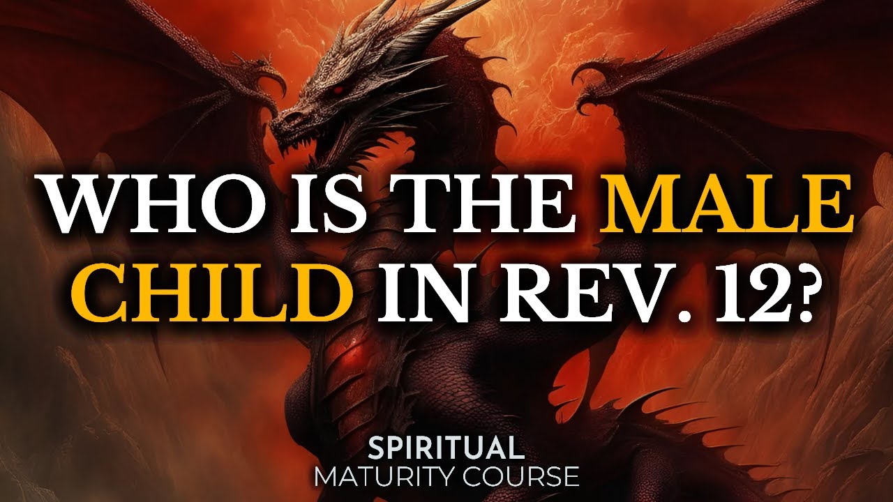 Understand the Identity of the Male Child in Revelation 12 | Spiritual Maturity Lesson 62