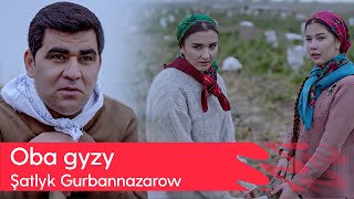 Shatlyk Gurbannazarow - Oba gyzy | 2024