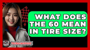 What Does The 60 Mean In Tire Size? - The Racing Xpert
