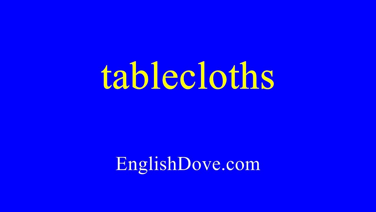 How to pronounce tablecloths in American English. YouTube