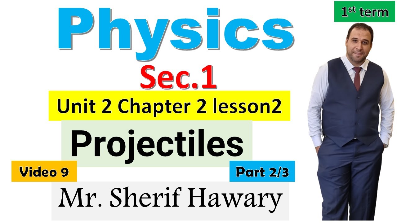 physics | sec.1|Projectiles |Unit 2  chapter 2  Lesson 2  | part 2/3|1st term