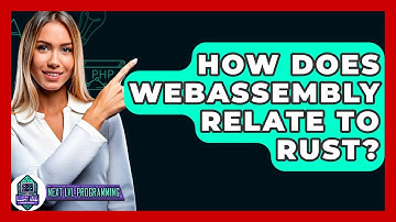 How Does WebAssembly Relate To Rust? - Next LVL Programming