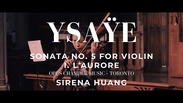 YSAE Violin Sonata No. 5, I. L'Aurore | SIRENA HUANG | OPUS Chamber Music  Toronto