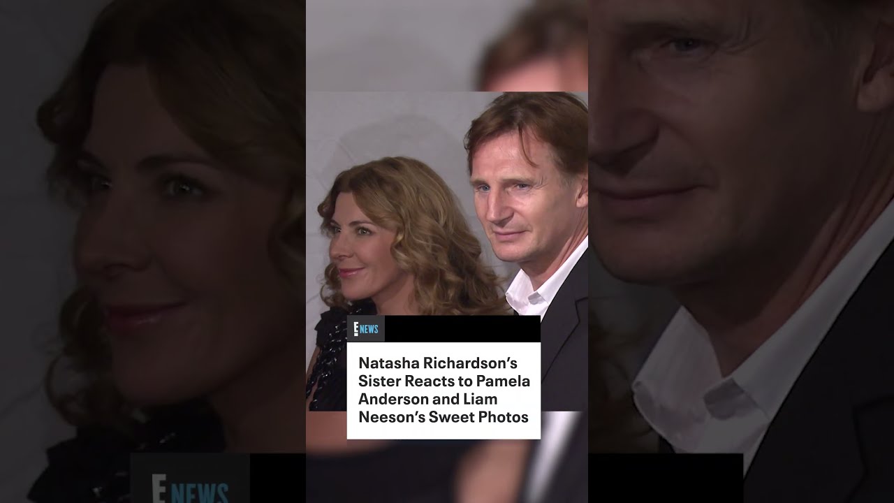 Natasha Richardson S Sister Reacts To Pamela Anderson And Liam Neeson Sweet Photos