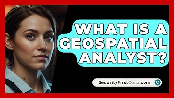 What Is A Geospatial Analyst? - SecurityFirstCorp.com