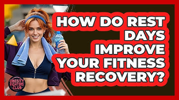 How Do Rest Days Improve Your Fitness Recovery? - Obesity Fighters Club