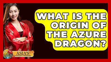 What Is The Origin Of The Azure Dragon? - Asia