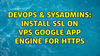 DevOps & SysAdmins: Install SSL on VPS Google App Engine for https Wealth