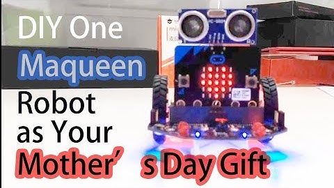 DIY One Maqueen Robot as Your Mother‘s Day Gift