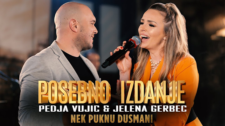 PEDJA VUJIC & JELENA GERBEC i Posebno Izdanje - NEK PUKNU DUSMANI (Cover)