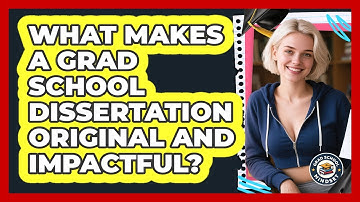 What Makes A Grad School Dissertation Original And Impactful? - Grad School Mindset