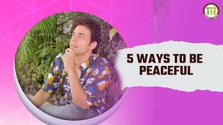 5 Ways To Be Peaceful Himanshu Ashok Malhotra We Share We Grow